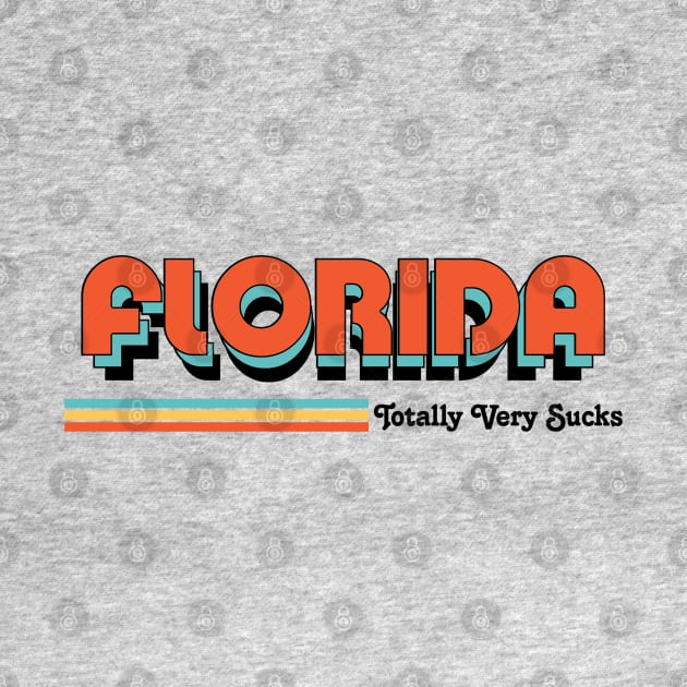 Florida - Totally Very Sucks by Vansa Design